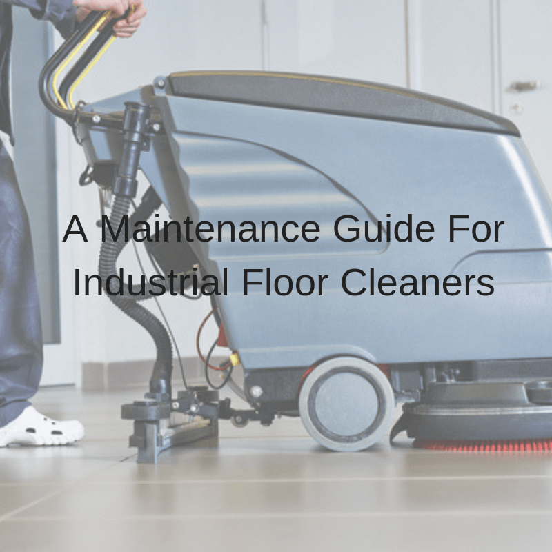 A Maintenance Guide For Industrial Floor Cleaners