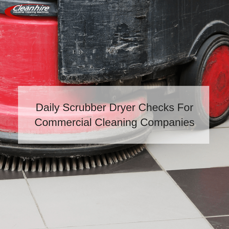 Daily Scrubber Dryer Checks For Commercial Cleaning Companies