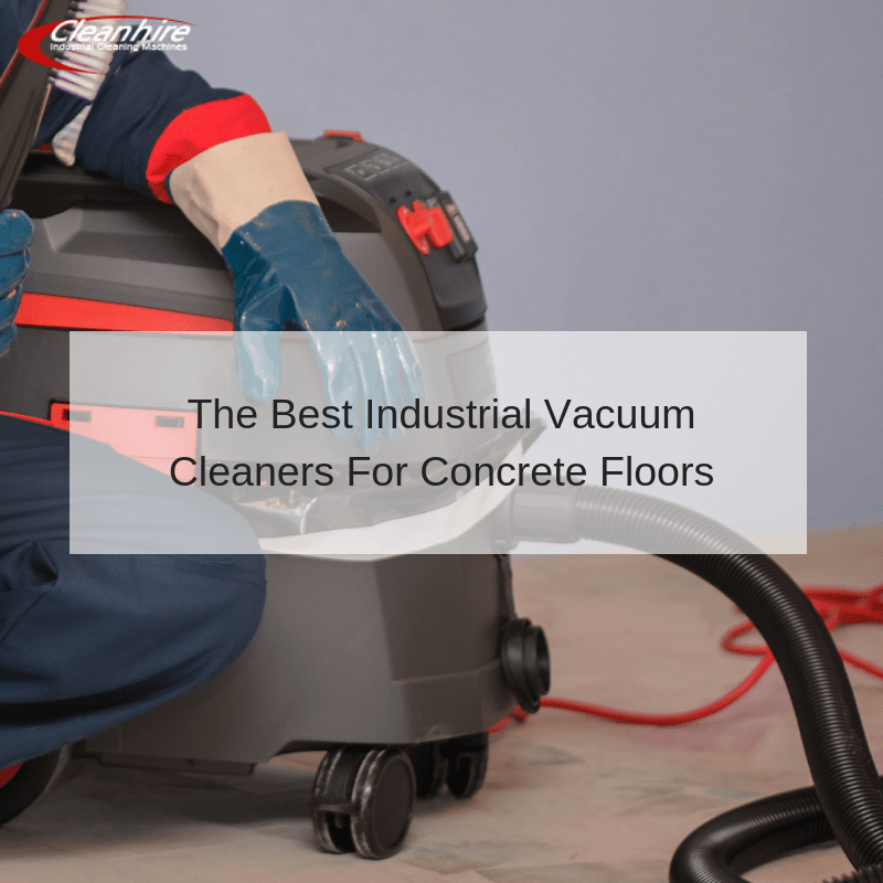 The Best Industrial Vacuum Cleaners For Concrete Floors