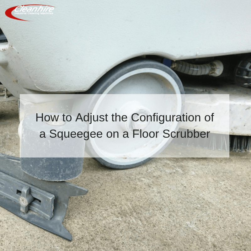 How to Adjust the Configuration of a Squeegee on a Floor Scrubber