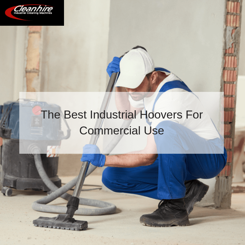 The Best Industrial Hoovers For Commercial Use