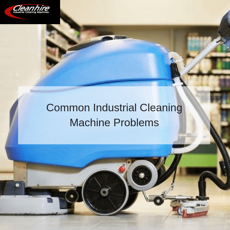 Common Industrial Cleaning Machine Problems