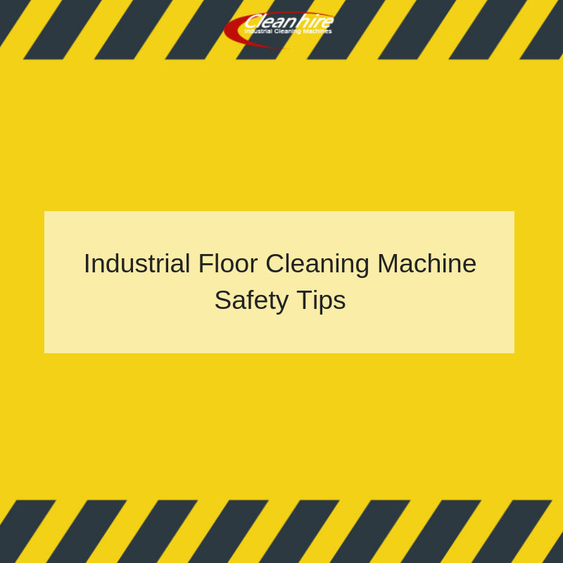 Industrial Floor Cleaning Machine Safety Tips