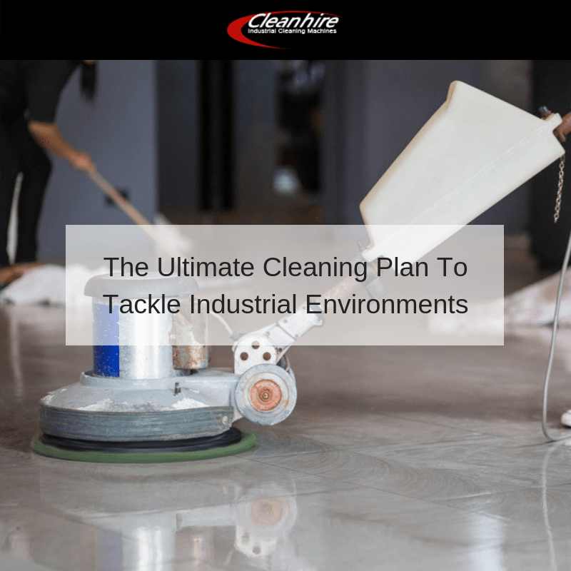 The Ultimate Cleaning Plan To Tackle Industrial Environments