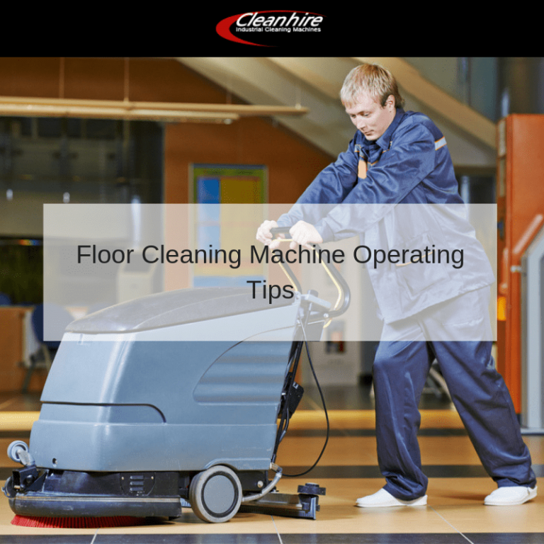 Floor Cleaning Machine Operating Tips - Cleanhire