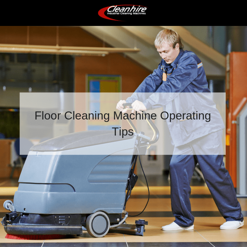 Floor Cleaning Machine Operating Tips