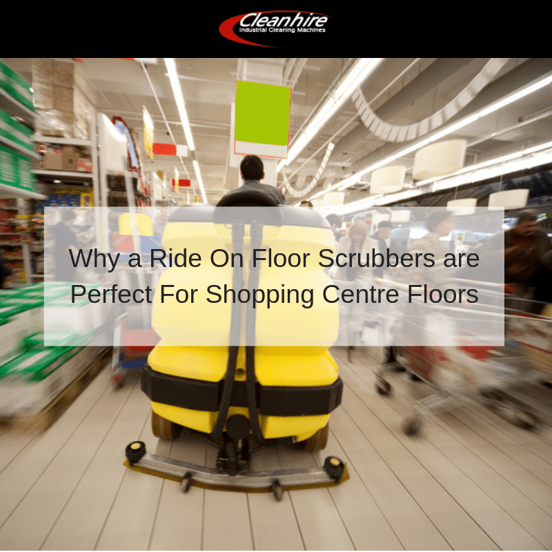 Why a Ride On Floor Scrubbers are Perfect For Shopping Centre Floors