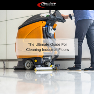 The Ultimate Guide For Cleaning Industrial Floors