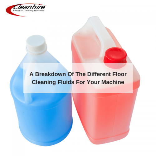 A Breakdown Of The Different Floor Cleaning Fluids For Your Machine