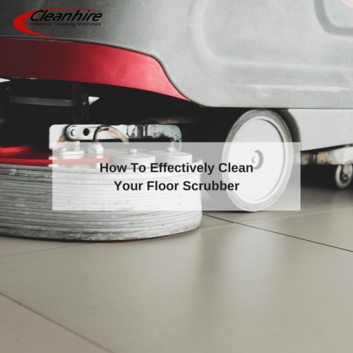 How To Effectively Clean Your Floor Scrubber