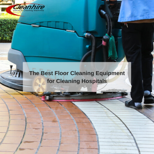 The Best Floor Cleaning Equipment for Cleaning Hospitals