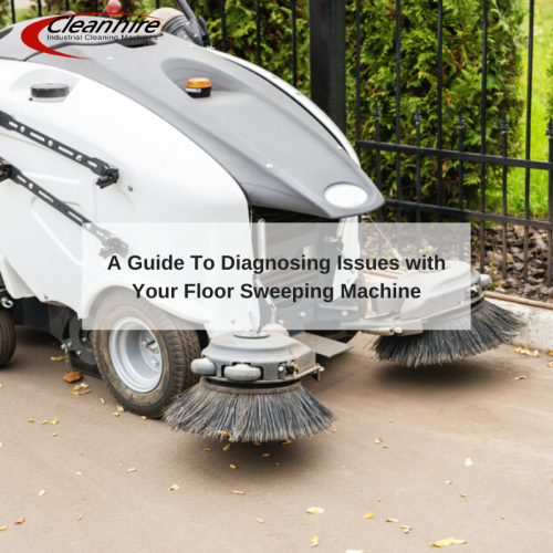 A Guide To Diagnosing Issues with Your Floor Sweeping Machine