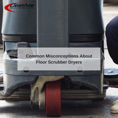 Common Misconceptions About Floor Scrubber Dryers