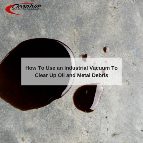 How To Use an Industrial Vacuum To Clear Up Oil and Metal Debris