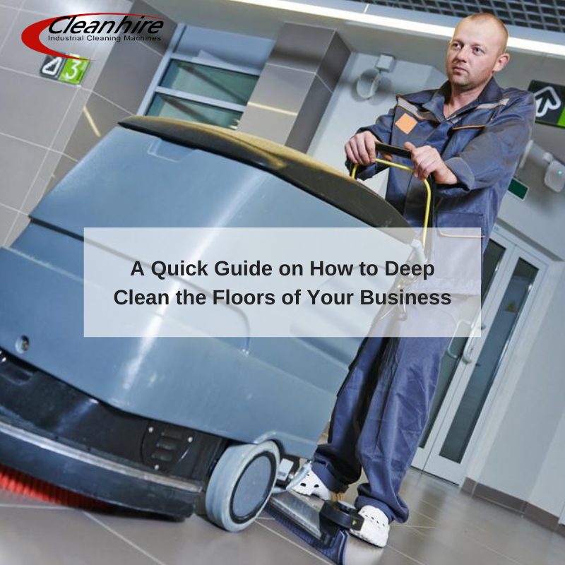 A Quick Guide on How to Deep Clean the Floors of Your Business