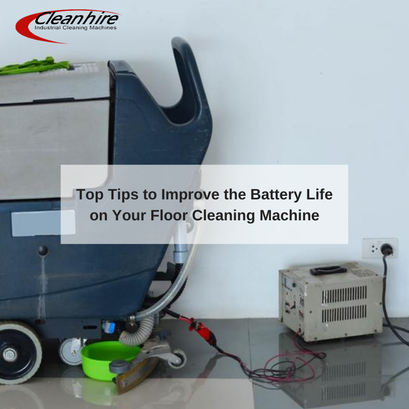 Top Tips to Improve the Battery Life on Your Floor Cleaning Machine