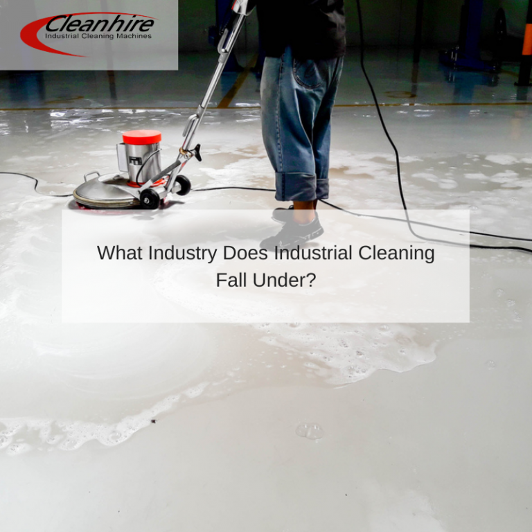 what-industry-does-industrial-cleaning-fall-under-cleanhire